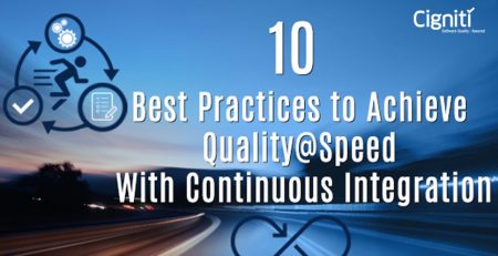 10 Best Practices to Achieve Quality@Speed with Continuous Integration
