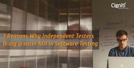 3 Reasons Why Independent Testers Bring greater ROI in Software Testing